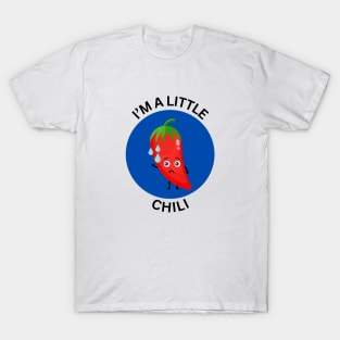 I'm A Little Chili | Chili Pun T-Shirt